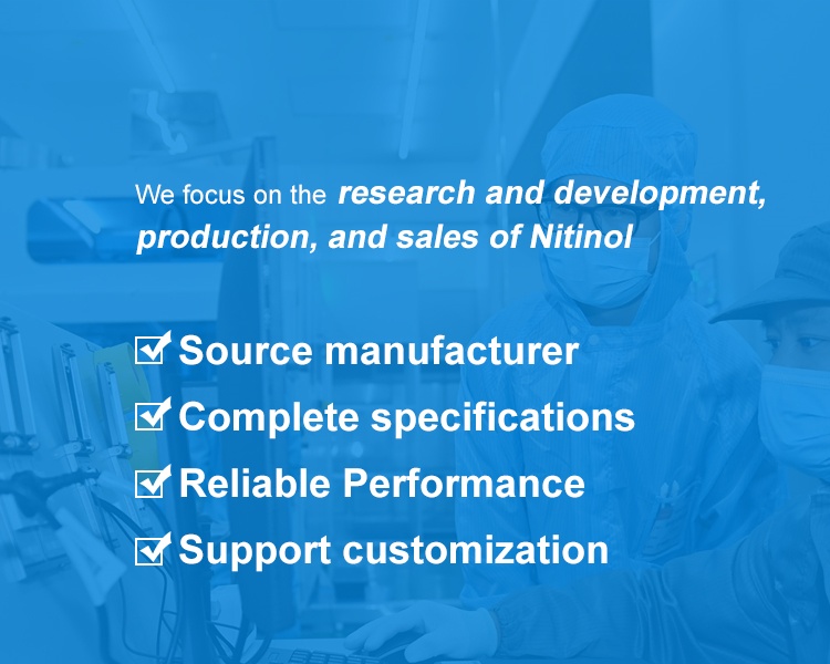 We focus on the research and development, production, and sales of Nitinol